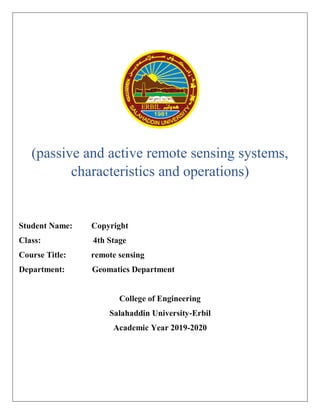 (passive and active remote sensing systems,
characteristics and operations)
Student Name: Copyright
Class: 4th Stage
Course Title: remote sensing
Department: Geomatics Department
College of Engineering
Salahaddin University-Erbil
Academic Year 2019-2020
 