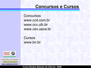 Concursos e Cursos Concursos www.ccd.com.br www.ccv.ufc.br www.cev.uece.br Cursos www.bn.br 