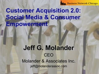[object Object],[object Object],[object Object],[object Object],Customer Acquisition 2.0: Social Media & Consumer Empowerment   