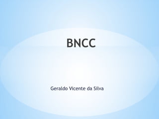 Geraldo Vicente da Silva
BNCC
 