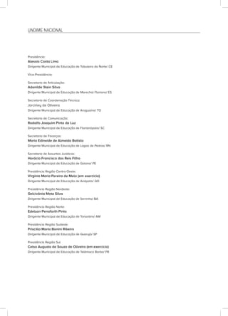 UNDIME NACIONAL
Presidência:
Alessio Costa Lima
Dirigente Municipal de Educação de Tabuleiro do Norte/ CE
Vice-Presidência:
Secretaria de Articulação:
Adenilde Stein Silva
Dirigente Municipal de Educação de Marechal Floriano/ ES
Secretaria de Coordenação Técnica:
Jorcirley de Oliveira
Dirigente Municipal de Educação de Araguaína/ TO
Secretaria de Comunicação:
Rodolfo Joaquim Pinto da Luz
Dirigente Municipal de Educação de Florianópolis/ SC
Secretaria de Finanças:
Maria Edineide de Almeida Batista
Dirigente Municipal de Educação de Lagoa de Pedras/ RN
Secretaria de Assuntos Jurídicos:
Horácio Francisco dos Reis Filho
Dirigente Municipal de Educação de Goiana/ PE
Presidência Região Centro-Oeste:
Virgínia Maria Pereira de Melo (em exercício)
Dirigente Municipal de Educação de Anápolis/ GO
Presidência Região Nordeste:
Gelcivânia Mota Silva
Dirigente Municipal de Educação de Serrinha/ BA
Presidência Região Norte:
Edelson Penaforth Pinto
Dirigente Municipal de Educação de Tonantins/ AM
Presidência Região Sudeste:
Priscilla Maria Bonini Ribeiro
Dirigente Municipal de Educação de Guarujá/ SP
Presidência Região Sul
Celso Augusto de Souza de Oliveira (em exercício)
Dirigente Municipal de Educação de Telêmaco Borba/ PR
 