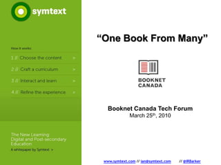 “One Book From Many” Booknet Canada Tech Forum March 25th, 2010 www.symtext.com // ian@symtext.com 	// @IRBarker 