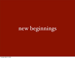 new beginnings



Thursday, March 19, 2009
 