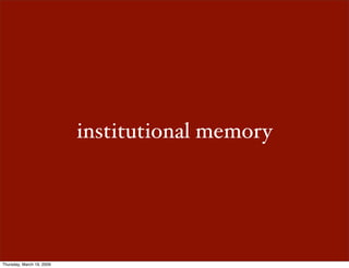 institutional memory




Thursday, March 19, 2009
 