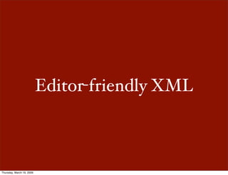 Editor-friendly XML



Thursday, March 19, 2009
 
