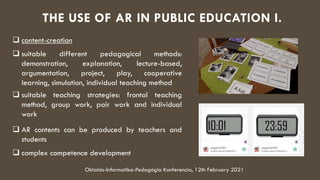 THE USE OF AR IN PUBLIC EDUCATION I.
 content-creation
 suitable different pedagogical methods:
demonstration, explanati...