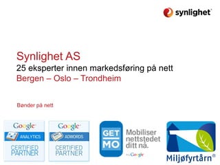 Synlighet AS
25 eksperter innen markedsføring på nett
Bergen – Oslo – Trondheim
Bønder på nett

 