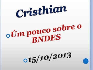 BNDES/ Historia- um pouco sobre o BNDES
