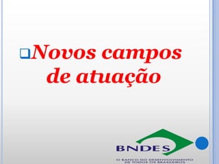Novos

campos
de atuação

 