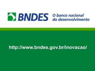 http://www.bndes.gov.br/inovacao/
 