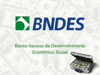 Banco Nacional de Desenvolvimento  Econômico Social 