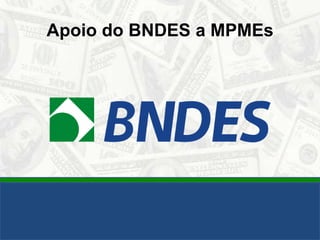 Apoio do BNDES a MPMEs