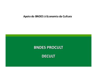 Apoio	
  do	
  BNDES	
  à	
  Economia	
  da	
  Cultura	
  
 