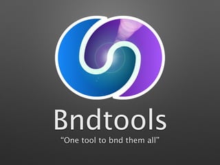 Bndtools
“One tool to bnd them all”
 