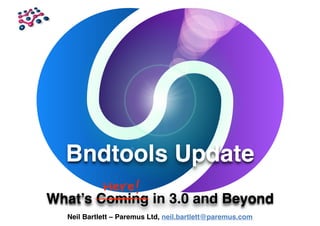 Bndtools Update
What’s Coming in 3.0 and Beyond
Here!
Neil Bartlett – Paremus Ltd, neil.bartlett@paremus.com
 