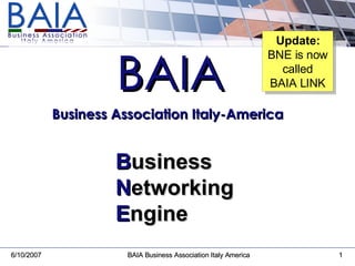 BAIA Business Association Italy-America   B usiness N etworking E ngine Update: BNE is now called BAIA LINK 