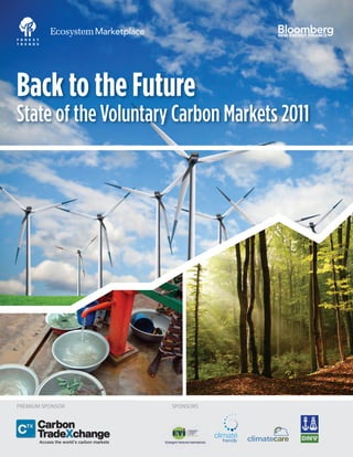 Back to the Future
State of the Voluntary Carbon Markets 2011




PREMIUM SPONSOR                            SPONSORS




       Access the world’s carbon markets
 
