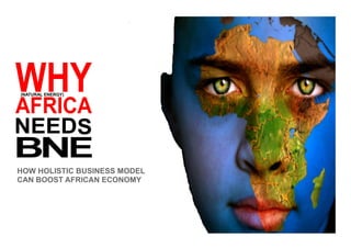 HOW HOLISTIC BUSINESS MODEL
CAN BOOST AFRICAN ECONOMY
(NATURAL ENERGY)
 