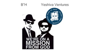 B”H Yeshiva Ventures
 