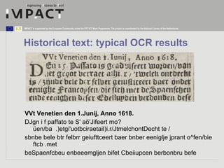 Historical text: typical OCR results <ul><li>VVt Venetien den 1.Junij, Anno 1618. </li></ul><ul><li>DJgn i f paffato te S'...