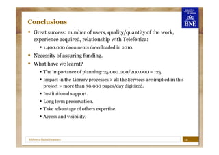 Conclusions
•   Great success: number of users, quality/quantity of the work,
    experience acquired, relationship with T...