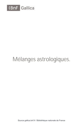 Source gallica.bnf.fr / Bibliothèque nationale de France
Mélanges astrologiques.
 