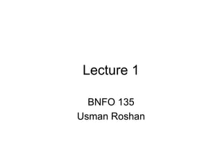 Lecture 1
BNFO 135
Usman Roshan
 