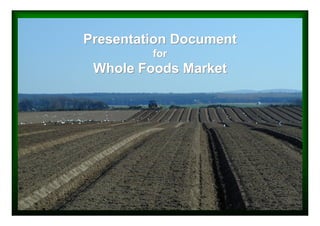 Presentation Document
         for
 Whole Foods Market
 