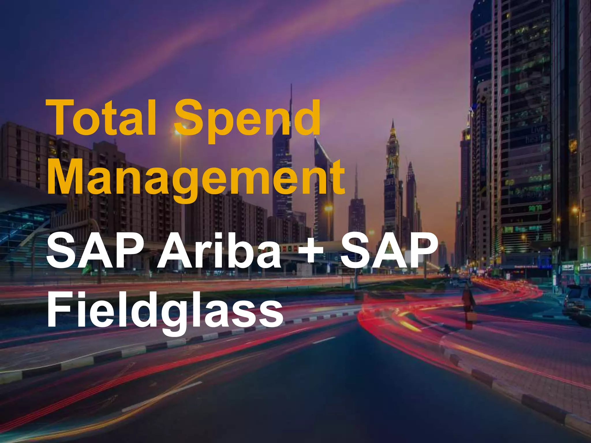 Total Spend
Management
SAP Ariba + SAP
Fieldglass
 