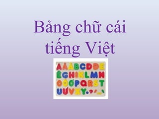Bảng chữ cái
 tiếng Việt
 