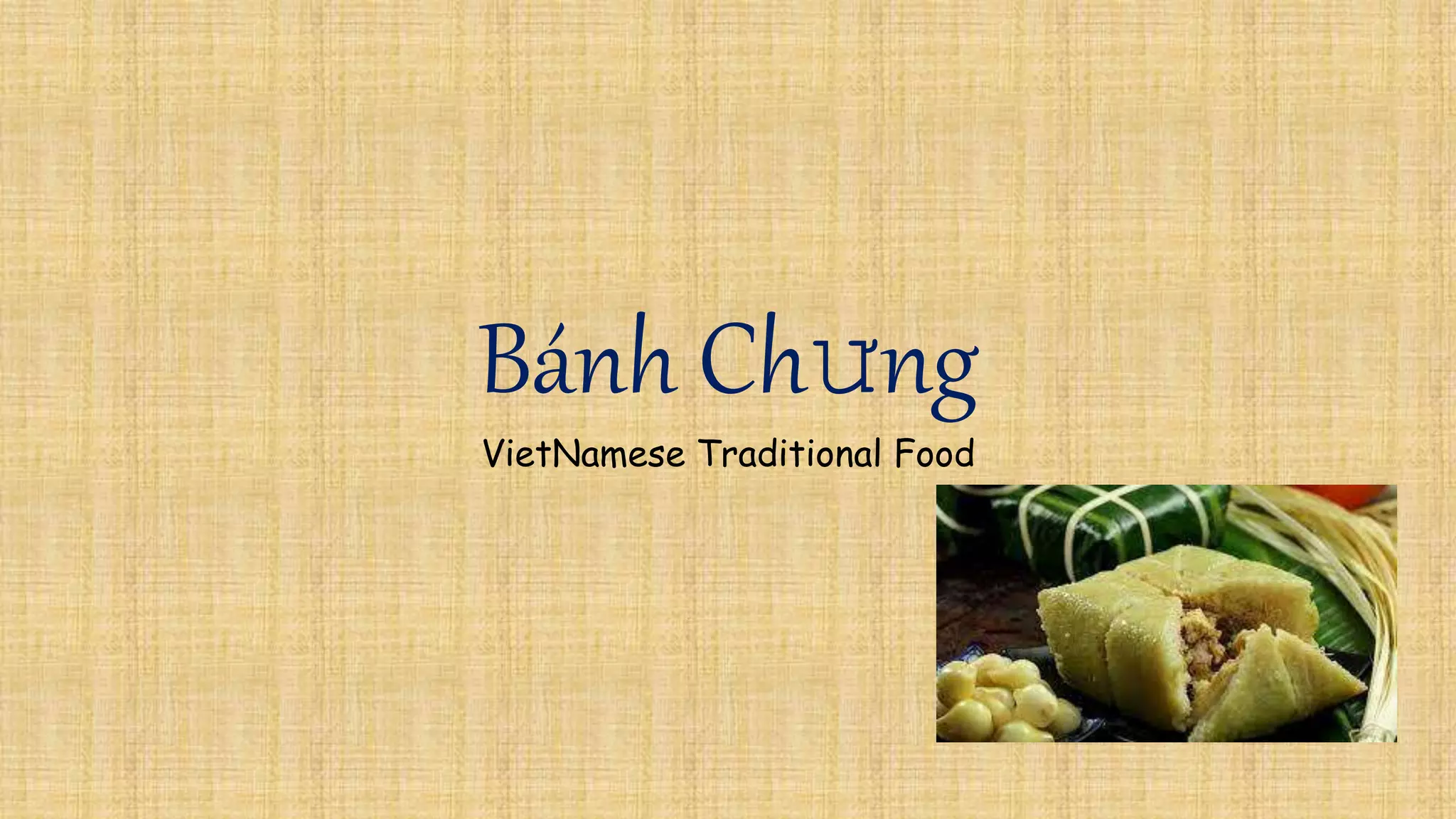 Presentation Bánh Chưng-Traditional Food In VietNam | PPTX