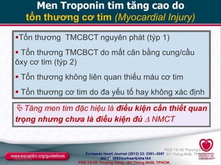 Men Troponin tim tăng cao do
tổn thương cơ tim (Myocardial Injury)
Tổn thương TMCBCT nguyên phát (týp 1)
 Tổn thương TMC...