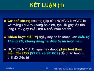 18/05/2016 PGS TS Hồ Thượng Dũng-- BV Thống Nhất- TP HCM99
KẾT LUẬN (1)
 Cơ chế chung thường gặp của HCMVC-NMCTC là
vỡ mả...