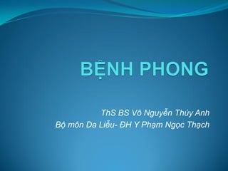 ThS BS Võ Nguyễn Thúy Anh
Bộ môn Da Liễu- ĐH Y Phạm Ngọc Thạch
 