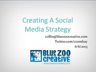 collin@bluezoocreative.com
Twitter.com/ccondray
6/6/2013
 