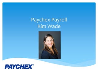 Paychex Payroll
Kim Wade
 