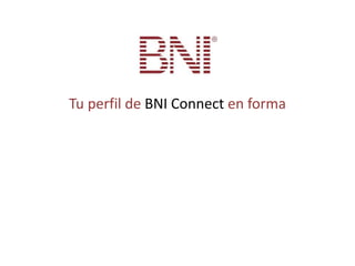 Tu perfil de BNI Connect en forma
 