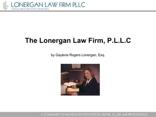 The Lonergan Law Firm, P.L.L.C by Gaylene Rogers Lonergan, Esq. 