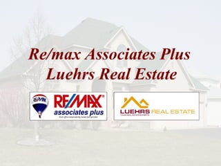 Re/max Associates Plus  Luehrs Real Estate   