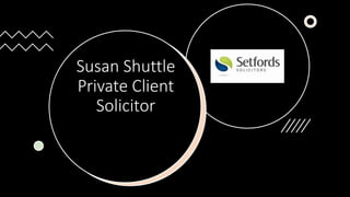 Susan Shuttle
Private Client
Solicitor
 