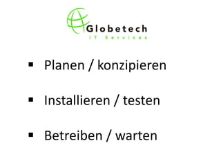  Planen / konzipieren

 Installieren / testen

 Betreiben / warten
 