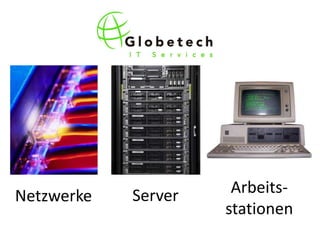 Netzwerke   Server    Arbeits-
                     stationen
 