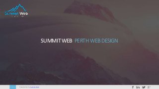 Presentation by Summit Web1
SUMMITWEB PERTHWEBDESIGN
 