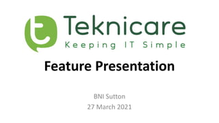 Feature Presentation
BNI Sutton
27 March 2021
 