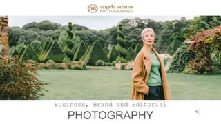 Business, Brand and Editorial
PHOTOGRAPHY
 