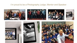 I’m proud to be a Photography Judge, Mentor and Speaker
 
