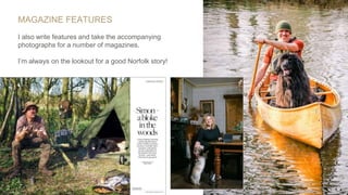 MAGAZINE FEATURES
I also write features and take the accompanying
photographs for a number of magazines.
I’m always on the lookout for a good Norfolk story!
 