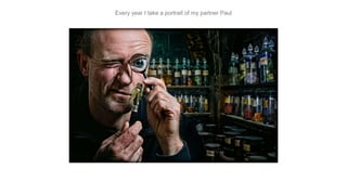 Every year I take a portrait of my partner Paul
 