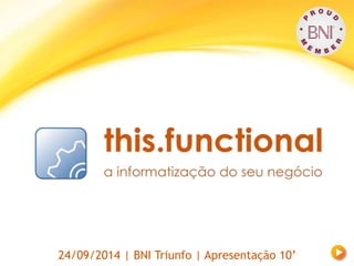 24/09/2014 | BNI Triunfo | Apresentação 10’ 
 