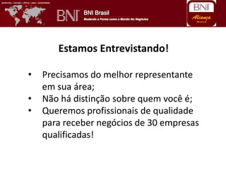 Estamos Entrevistando!
• Precisamos do melhor representante
em sua área;
• Não há distinção sobre quem você é;
• Queremos profissionais de qualidade
para receber negócios de 30 empresas
qualificadas!
 